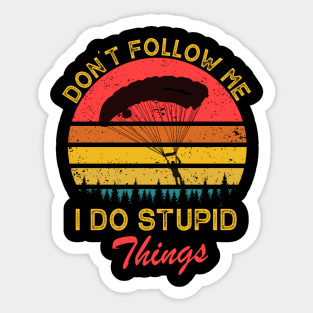 Don't Follow Me I Do Stupid Things Sticker